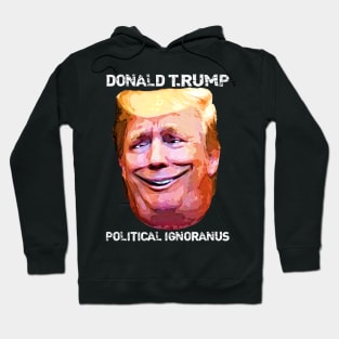 Donald T.Rump Political Ignoranus Hoodie